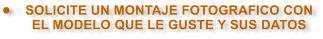 �	SOLICITE UN MONTAJE FOTOGRAFICO CON EL MODELO QUE LE GUSTE Y SUS DATOS
