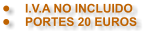 �	I.V.A NO INCLUIDO    �	PORTES 20 EUROS