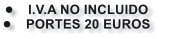 �	I.V.A NO INCLUIDO    �	PORTES 20 EUROS